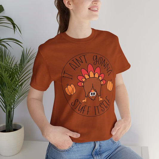 "It Ain't Gonna Stuff Itself " T-Shirt